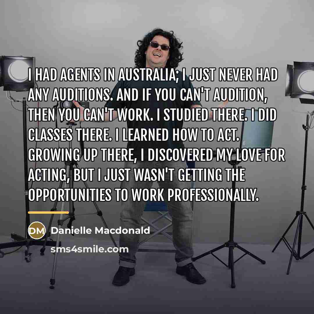 “I had agents in Australia; I just never had any…” quote by Danielle Macdonald