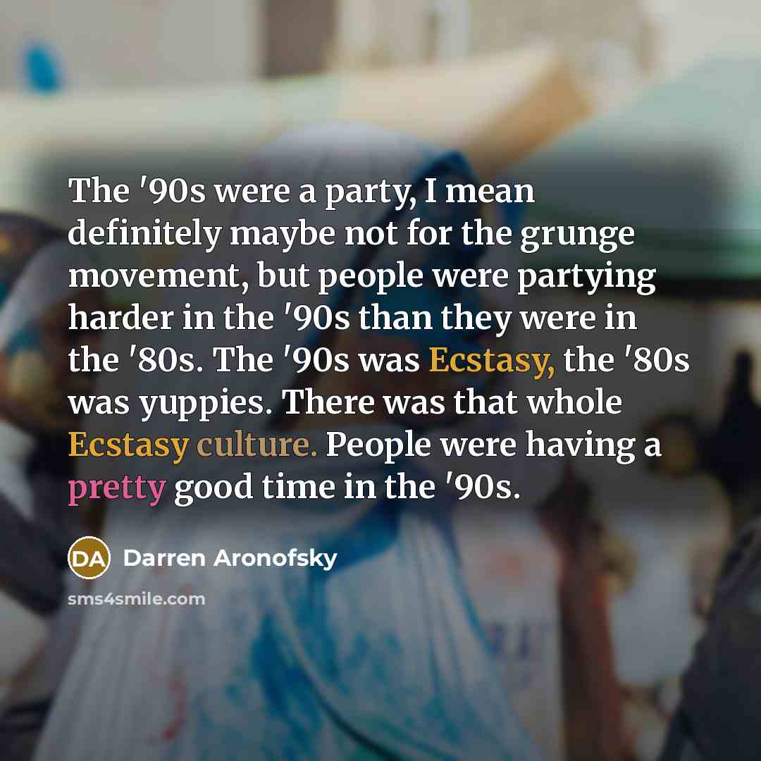 “The '90s were a party, I mean definitely maybe not…” quote by Darren Aronofsky