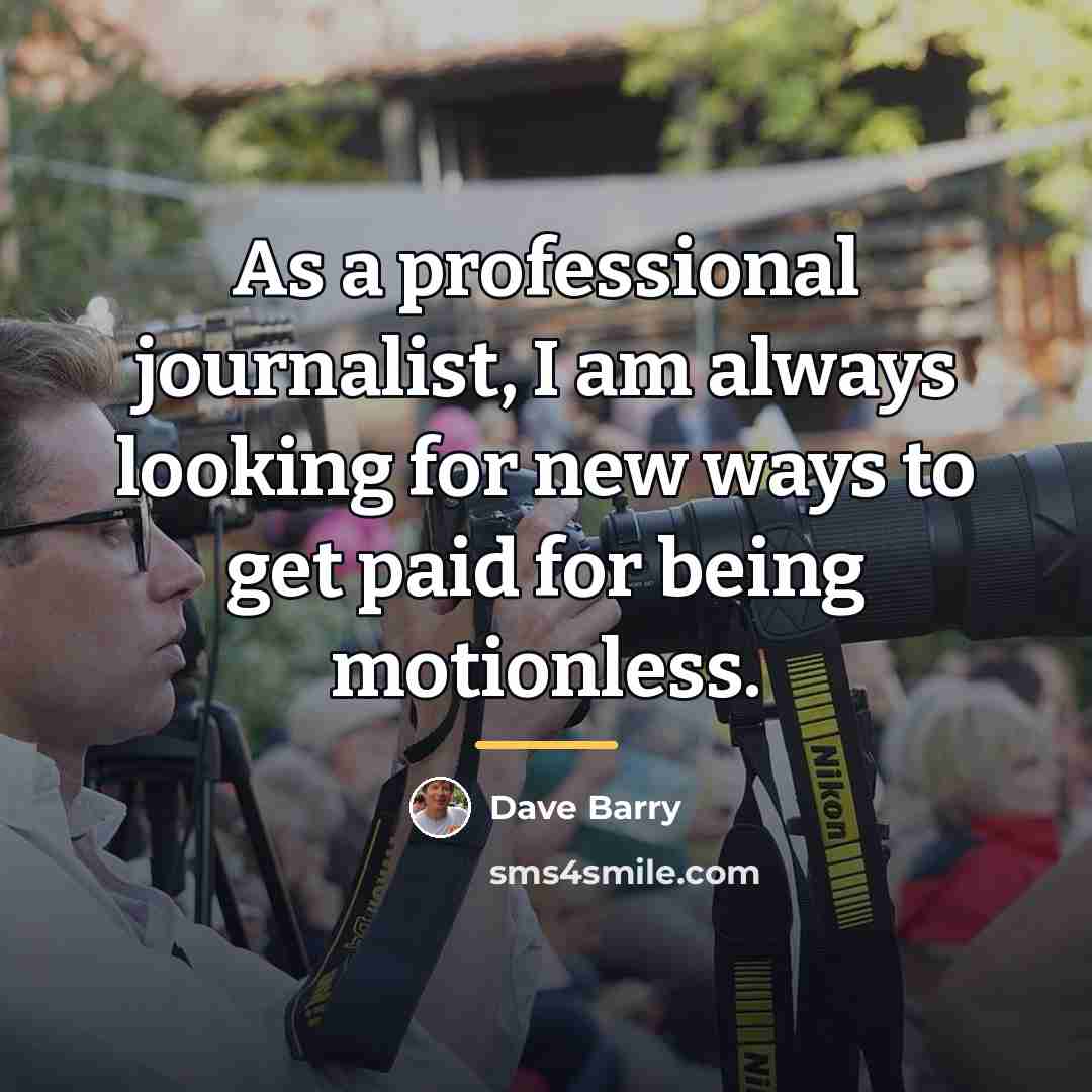 “As a professional journalist, I am always looking for new…” quote by Dave Barry
