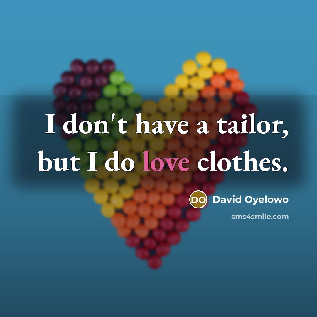 “I don't have a tailor, but I do love clothes.…” quote by David Oyelowo