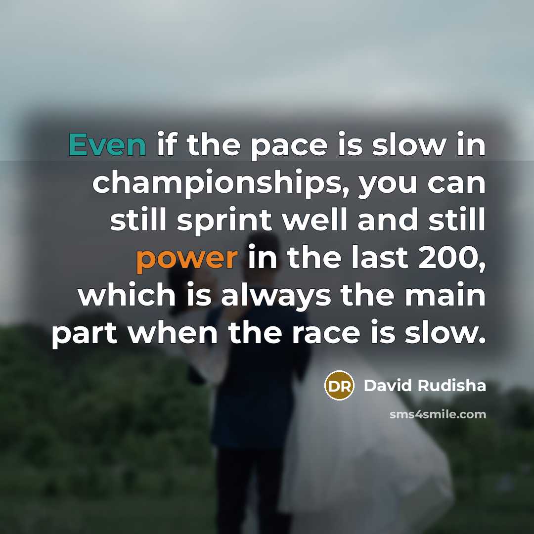 “Even if the pace is slow in championships, you can…” quote by David Rudisha