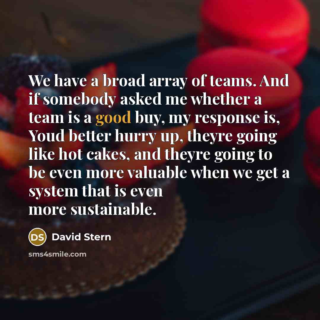 “We have a broad array of teams. And if somebody…” quote by David Stern
