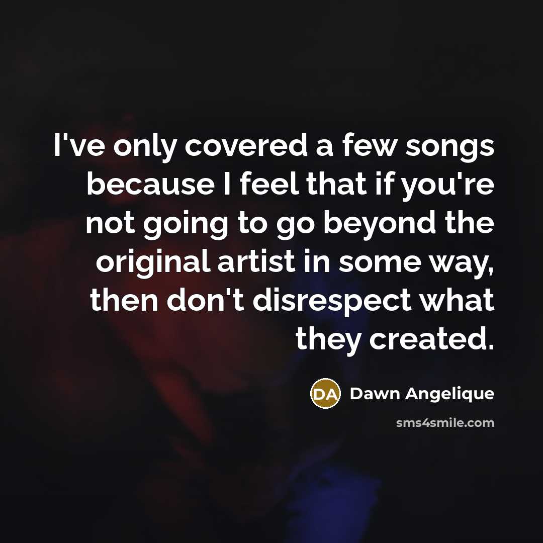 “I've only covered a few songs because I feel that…” quote by Dawn Angelique