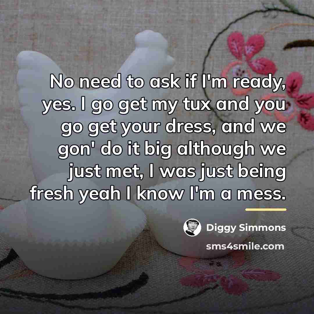 “No need to ask if I'm ready, yes. I go…” quote by Diggy Simmons