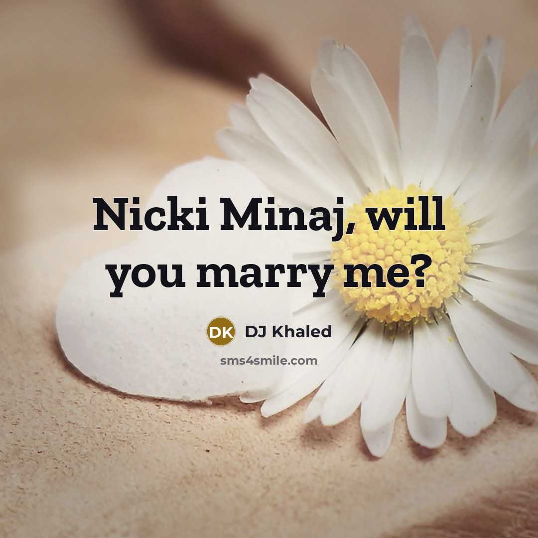 “Nicki Minaj, will you marry me?…” quote by DJ Khaled