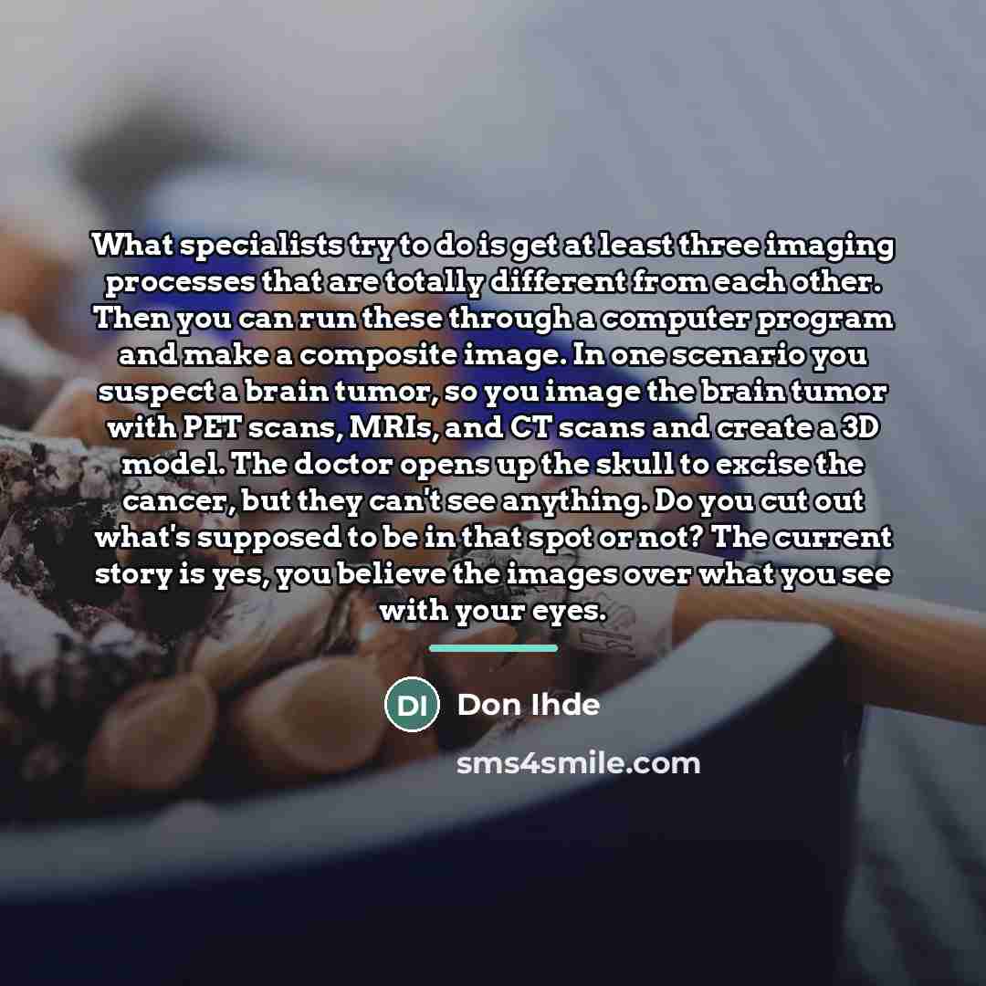 “What specialists try to do is get at least three…” quote by Don Ihde