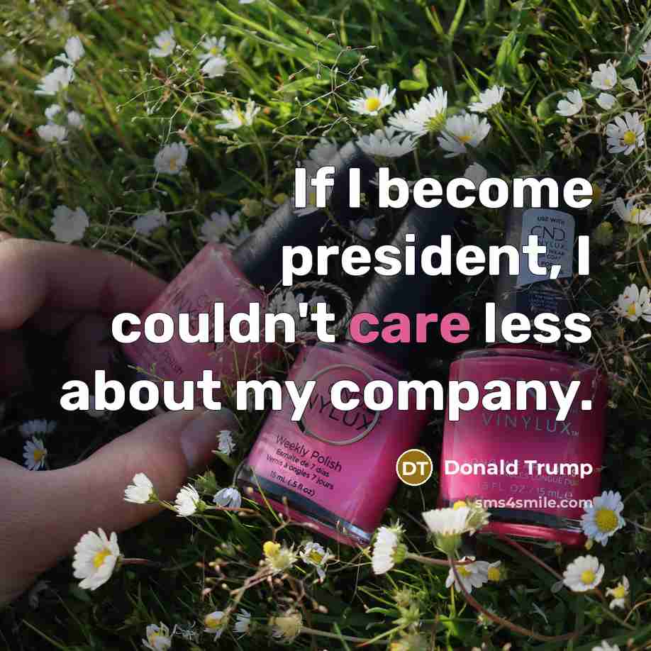 “If I become president, I couldn't care less about my…” quote by Donald Trump