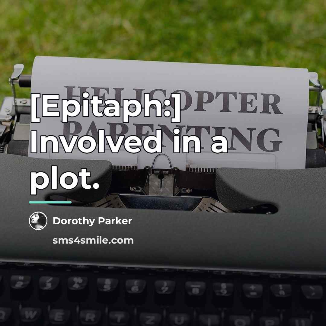 “[Epitaph:] Involved in a plot.…” quote by Dorothy Parker