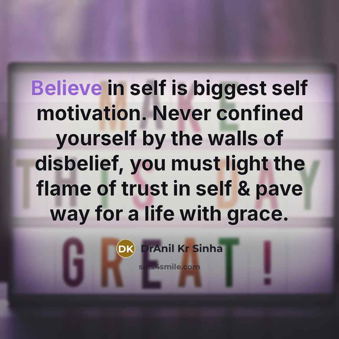 “Believe in self is biggest self motivation. Never confined yourself…” quote by DrAnil Kr Sinha