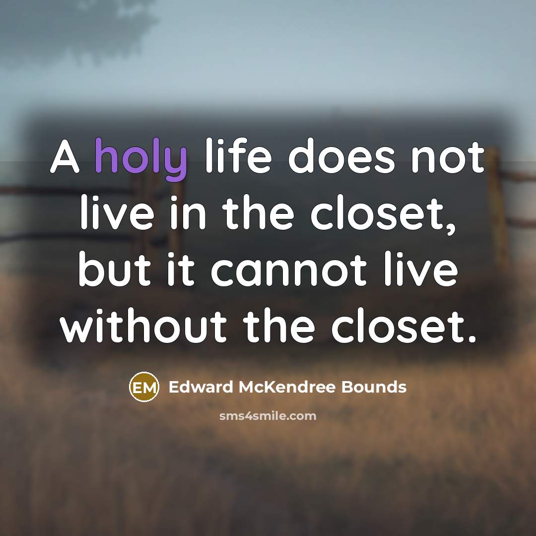 “A holy life does not live in the closet, but…” quote by Edward McKendree Bounds