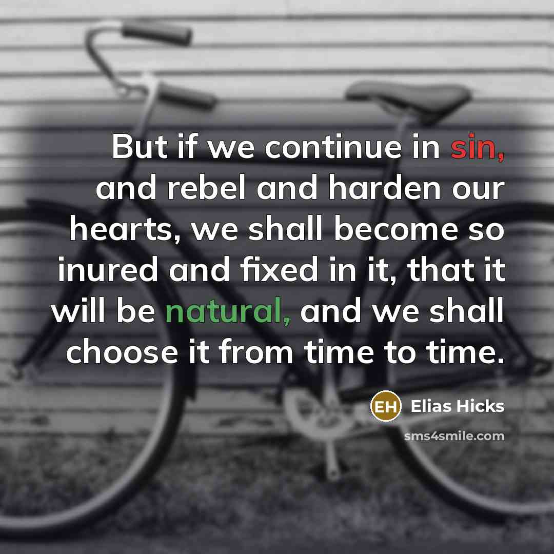 “But if we continue in sin, and rebel and harden…” quote by Elias Hicks