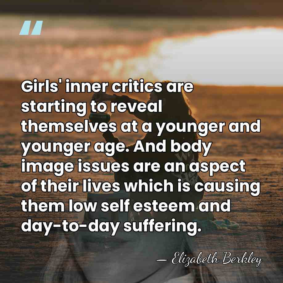 Girls' inner critics are starting to reveal themselves at a younger and&hellip; - Elizabeth Berkley