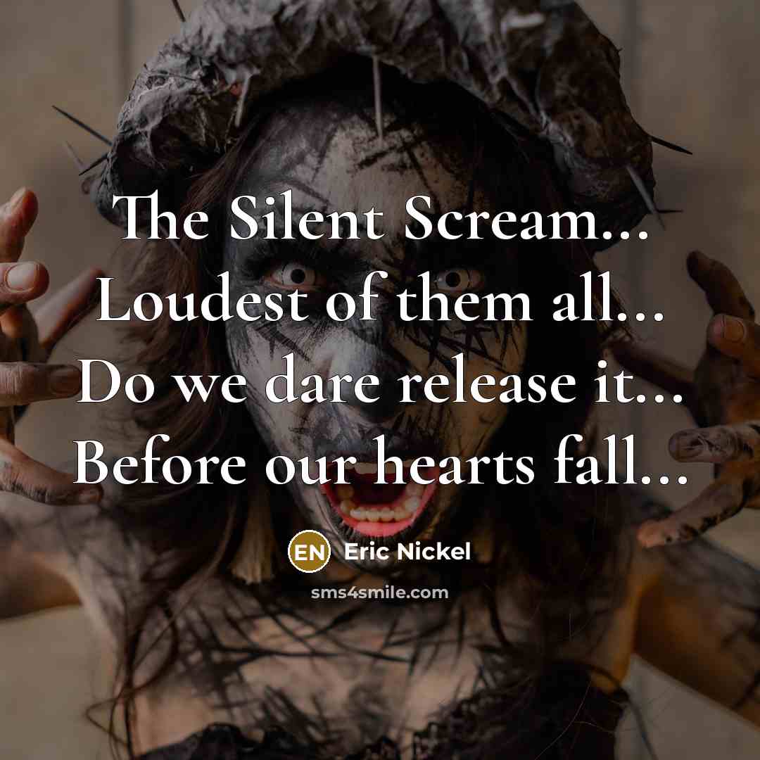 “The Silent Scream... Loudest of them all... Do we dare…” quote by Eric Nickel