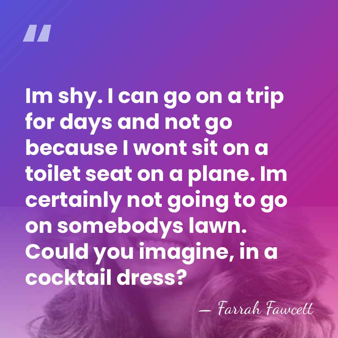 Im shy. I can go on a trip for days and not&hellip; - Farrah Fawcett