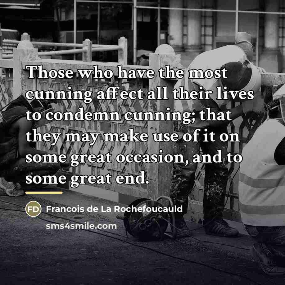 “Those who have the most cunning affect all their lives…” quote by Francois de La Rochefoucauld