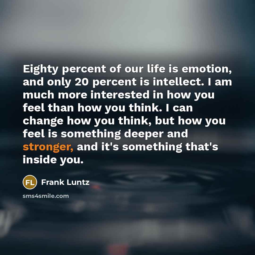 “Eighty percent of our life is emotion, and only 20…” quote by Frank Luntz