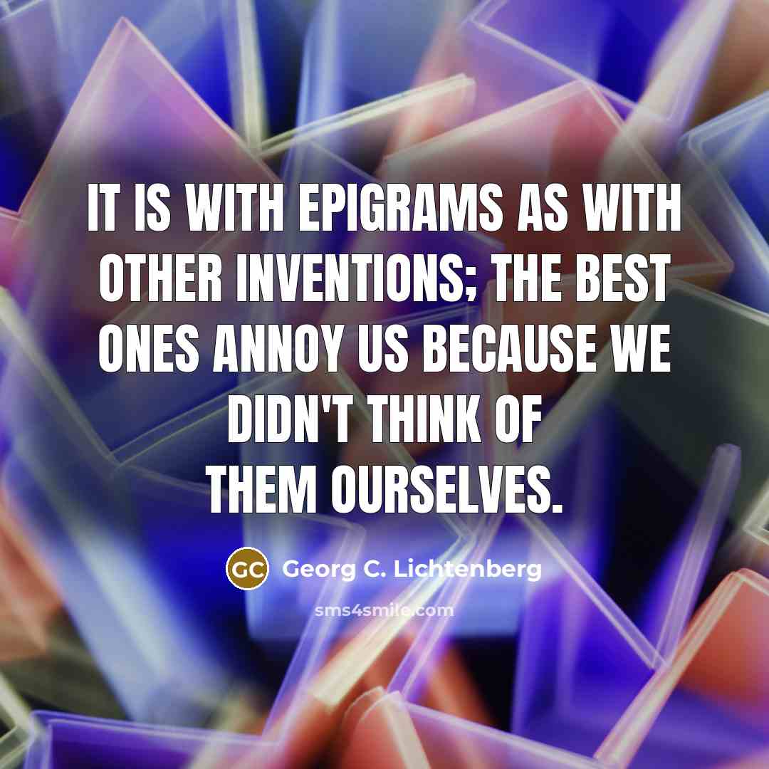 “It is with epigrams as with other inventions; the best…” quote by Georg C. Lichtenberg