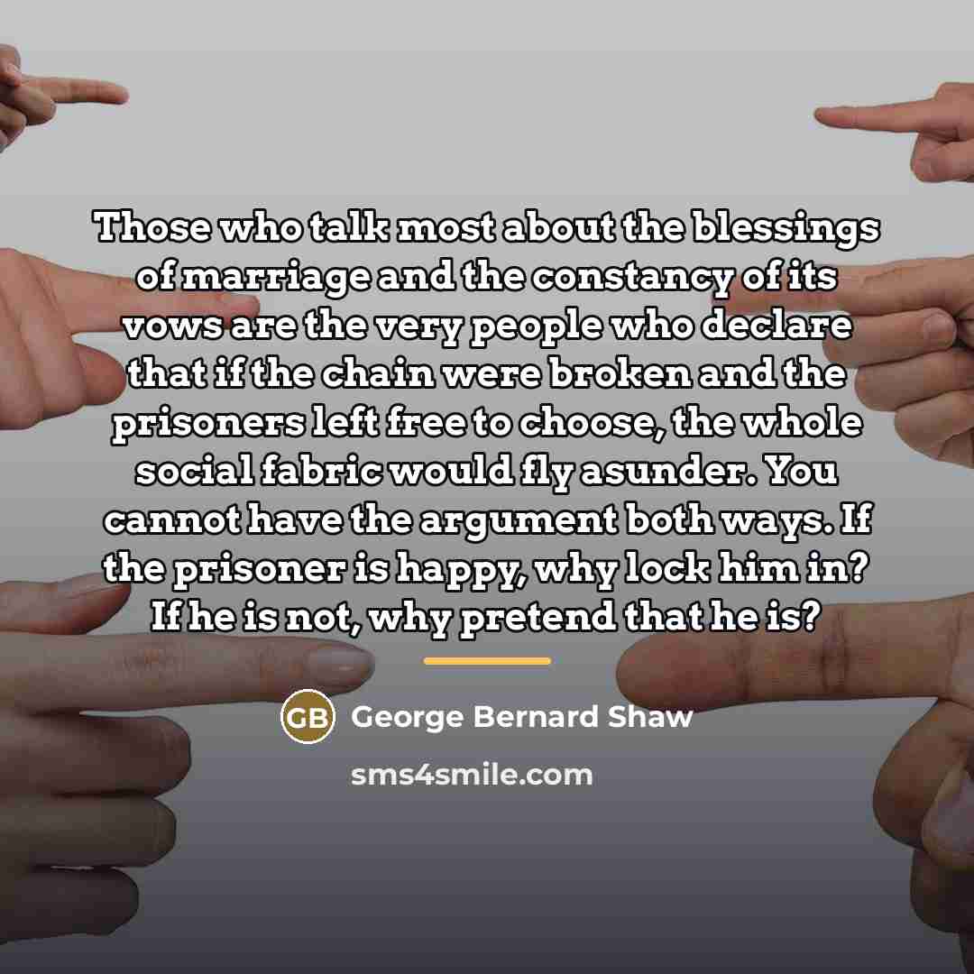 “Those who talk most about the blessings of marriage and…” quote by George Bernard Shaw
