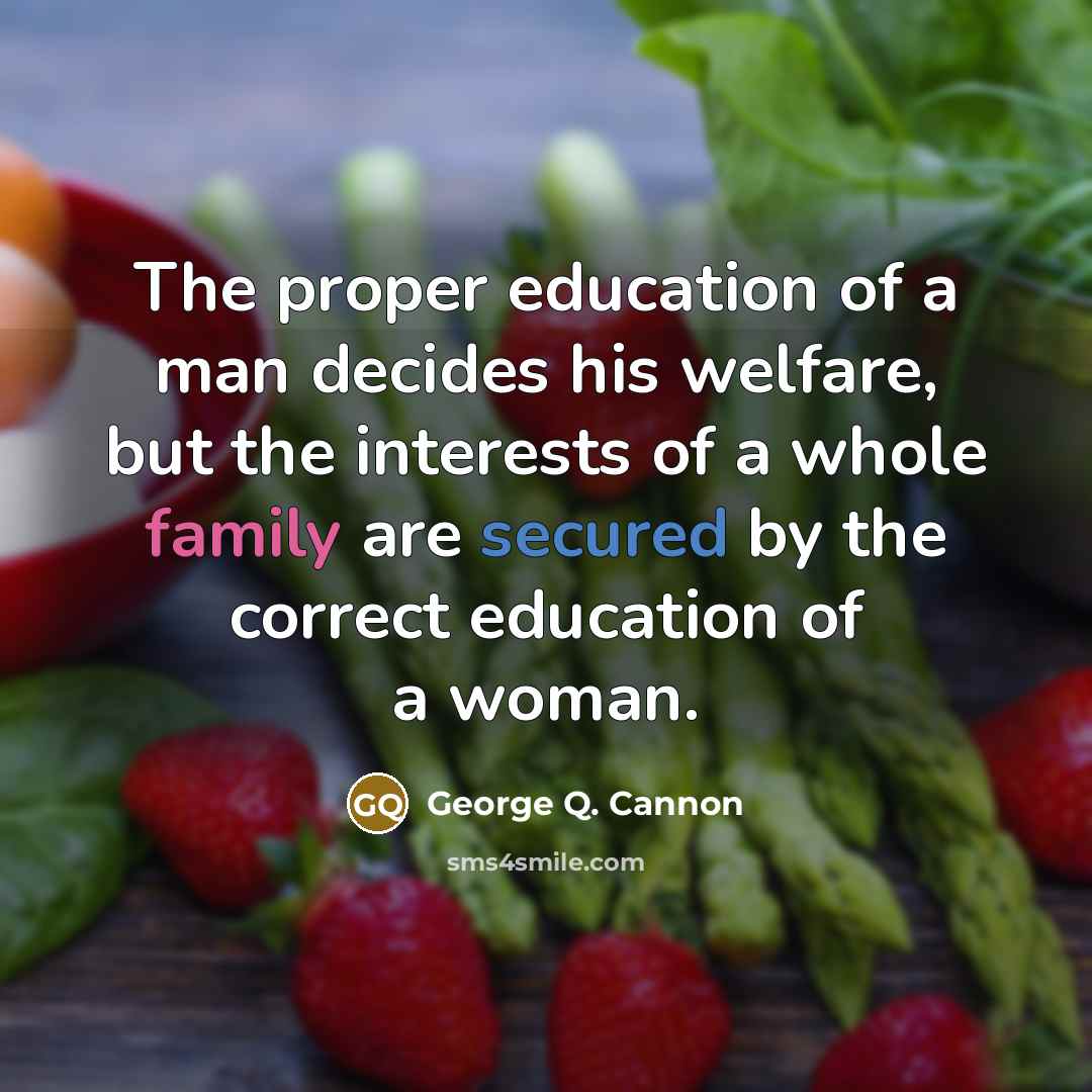 “The proper education of a man decides his welfare, but…” quote by George Q. Cannon
