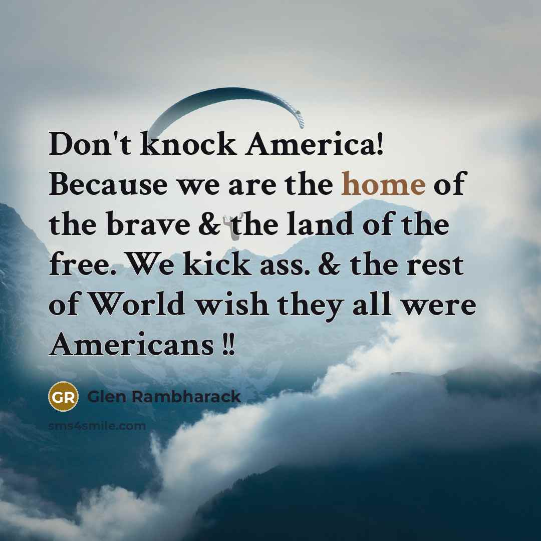 “Don't knock America! Because we are the home of the…” quote by Glen Rambharack