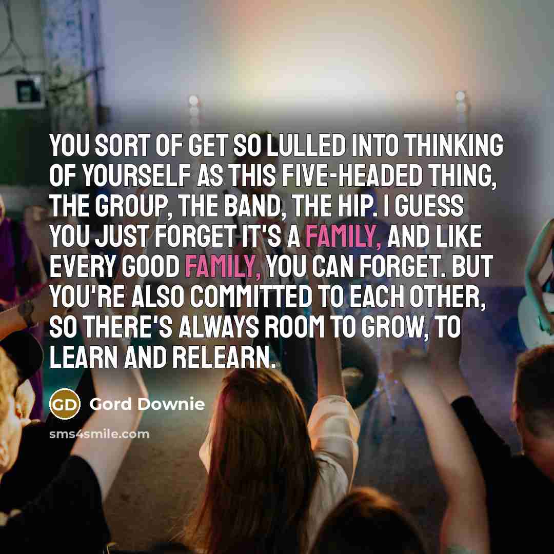 “You sort of get so lulled into thinking of yourself…” quote by Gord Downie