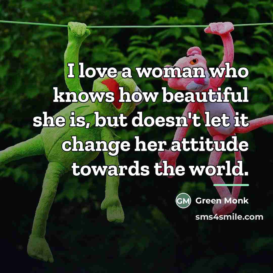 “I love a woman who knows how beautiful she is,…” quote by Green Monk