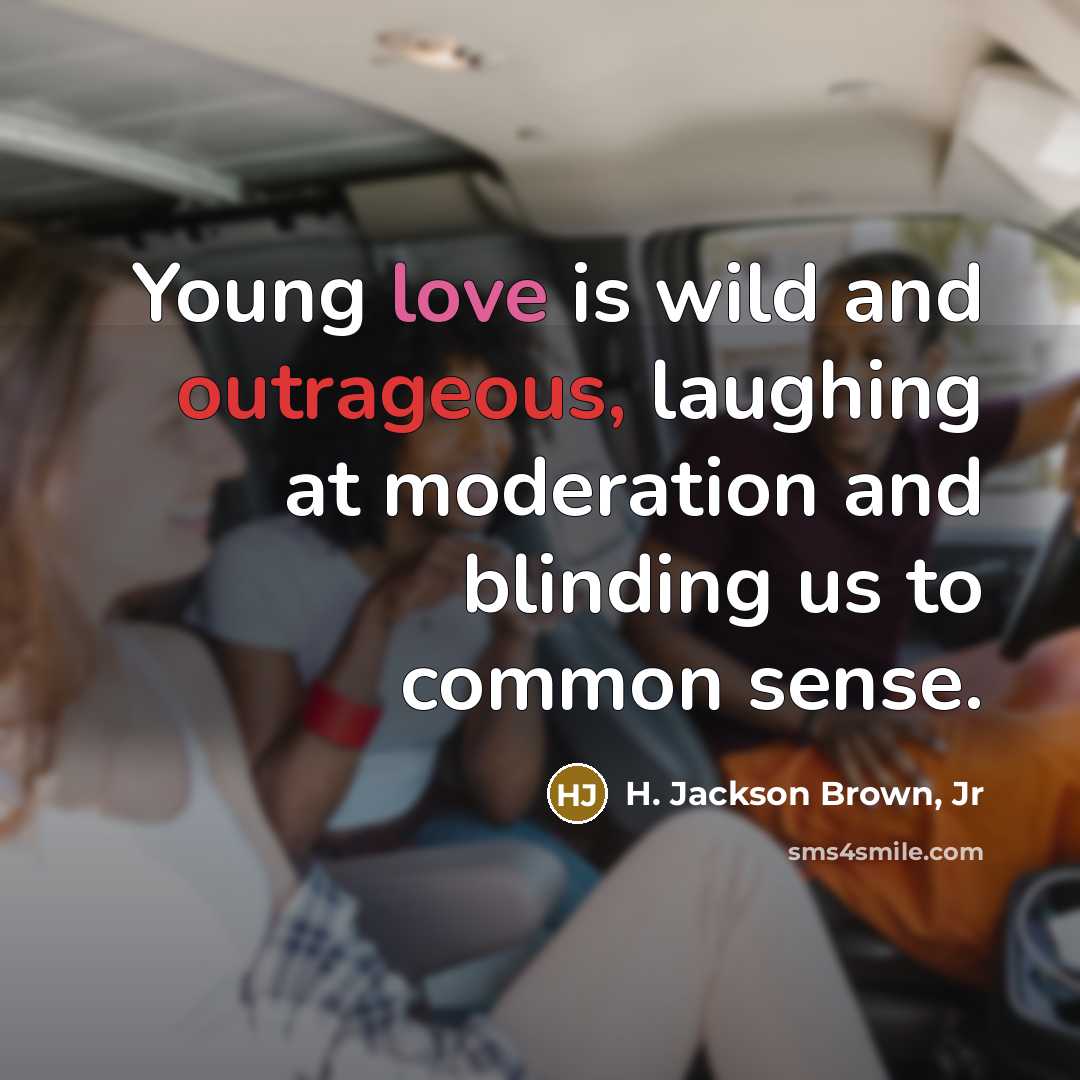 “Young love is wild and outrageous, laughing at moderation and…” quote by H. Jackson Brown, Jr