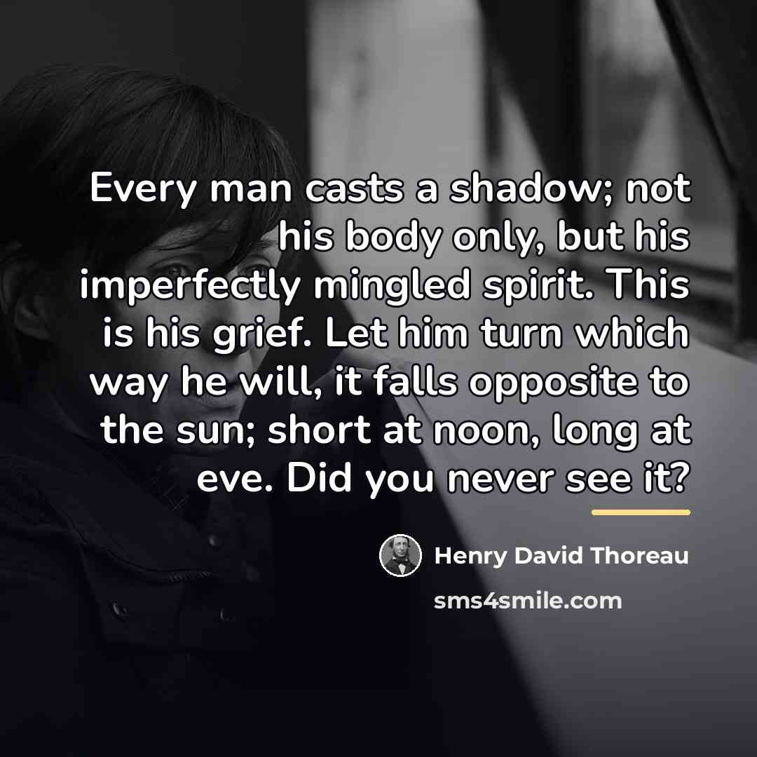 “Every man casts a shadow; not his body only, but…” quote by Henry David Thoreau