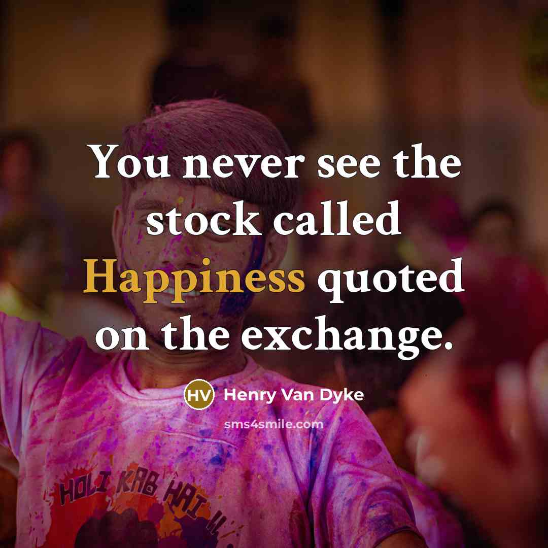 “You never see the stock called Happiness quoted on the…” quote by Henry Van Dyke