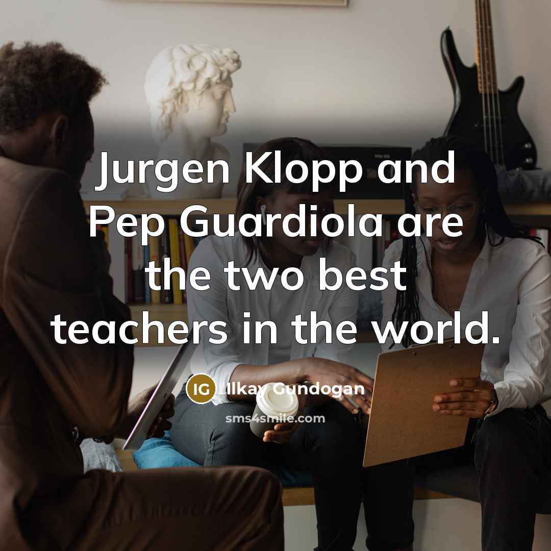 “Jurgen Klopp and Pep Guardiola are the two best teachers…” quote by Ilkay Gundogan