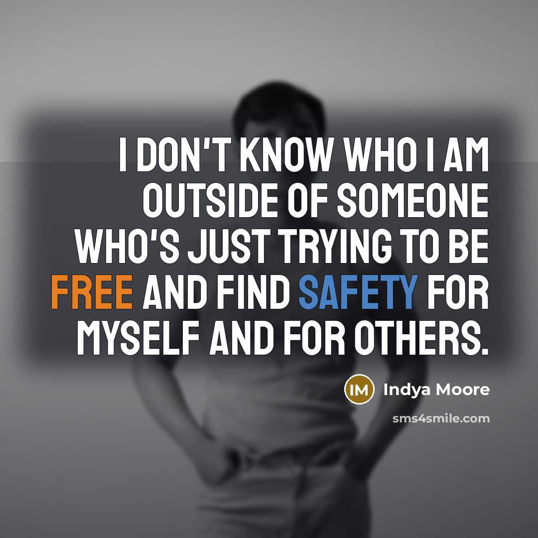 “I don't know who I am outside of someone who's…” quote by Indya Moore