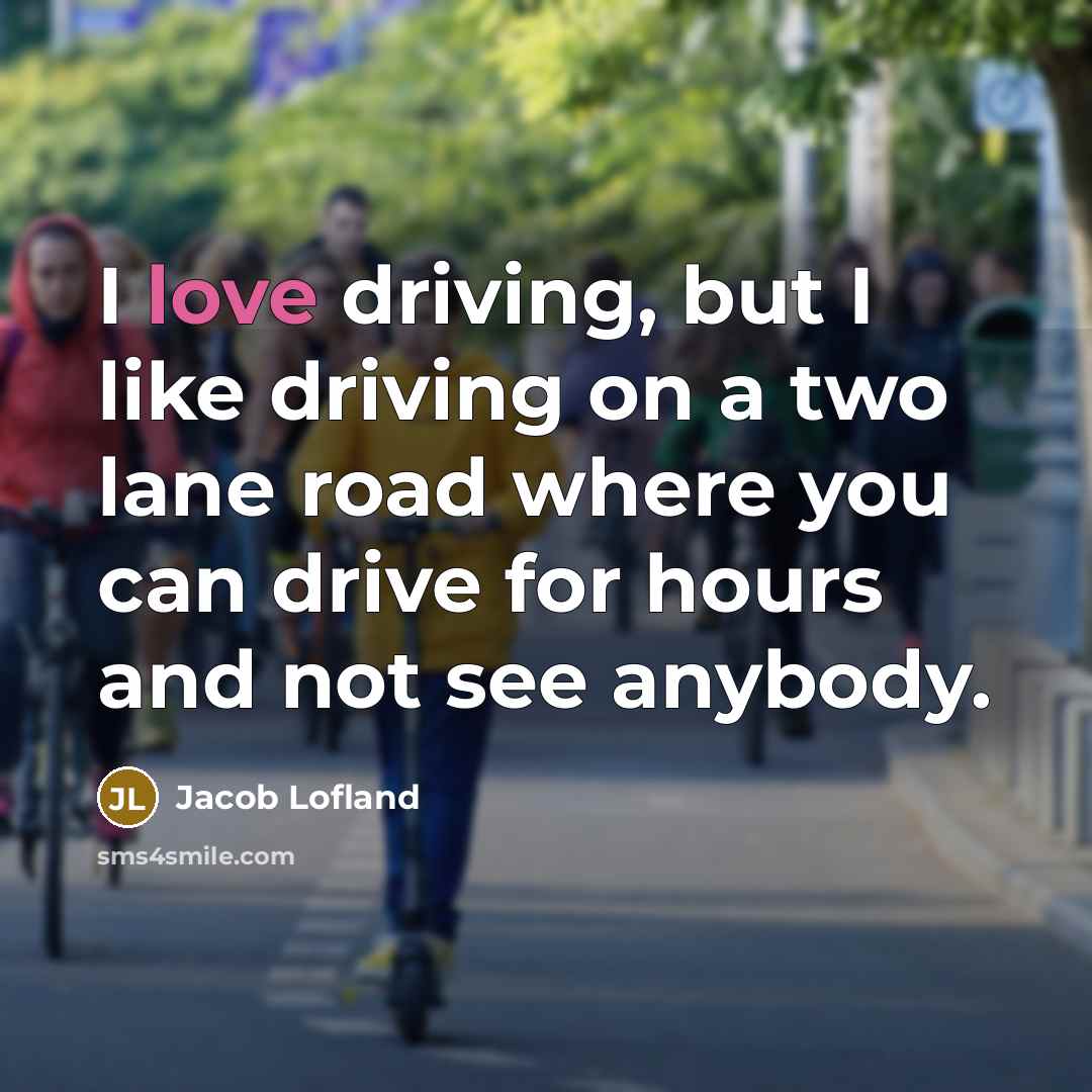 “I love driving, but I like driving on a two…” quote by Jacob Lofland