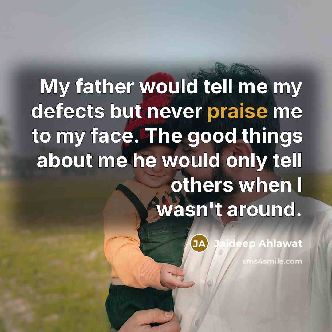 “My father would tell me my defects but never praise…” quote by Jaideep Ahlawat