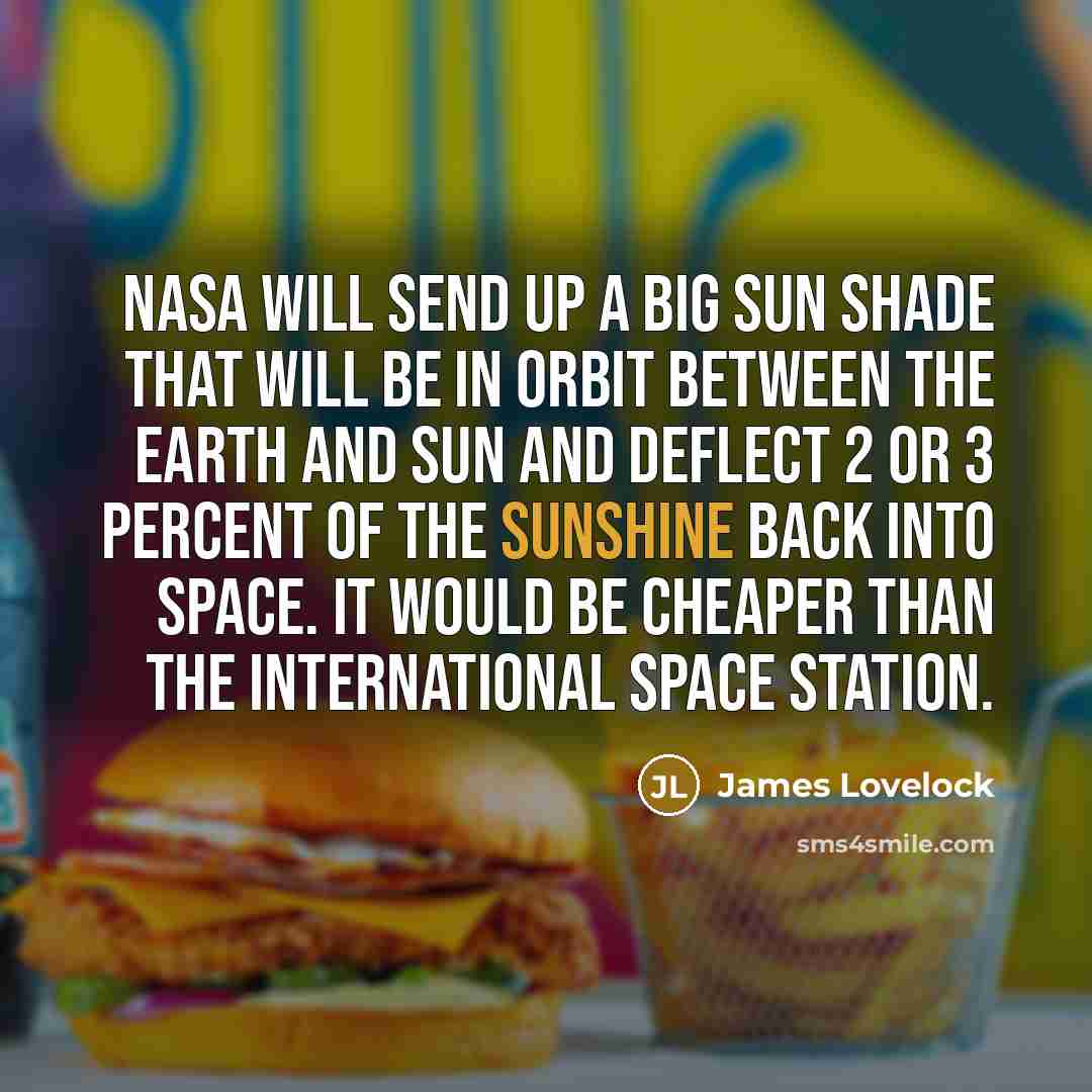 “NASA will send up a big sun shade that will…” quote by James Lovelock