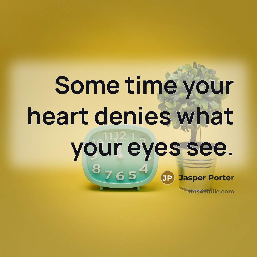 “Some time your heart denies what your eyes see.…” quote by Jasper Porter
