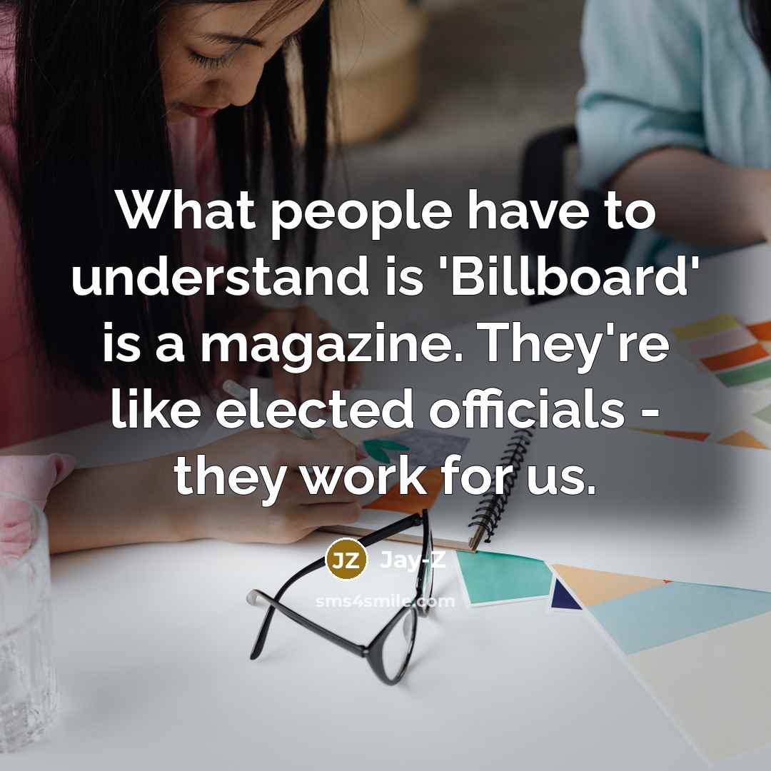 “What people have to understand is 'Billboard' is a magazine.…” quote by Jay-Z