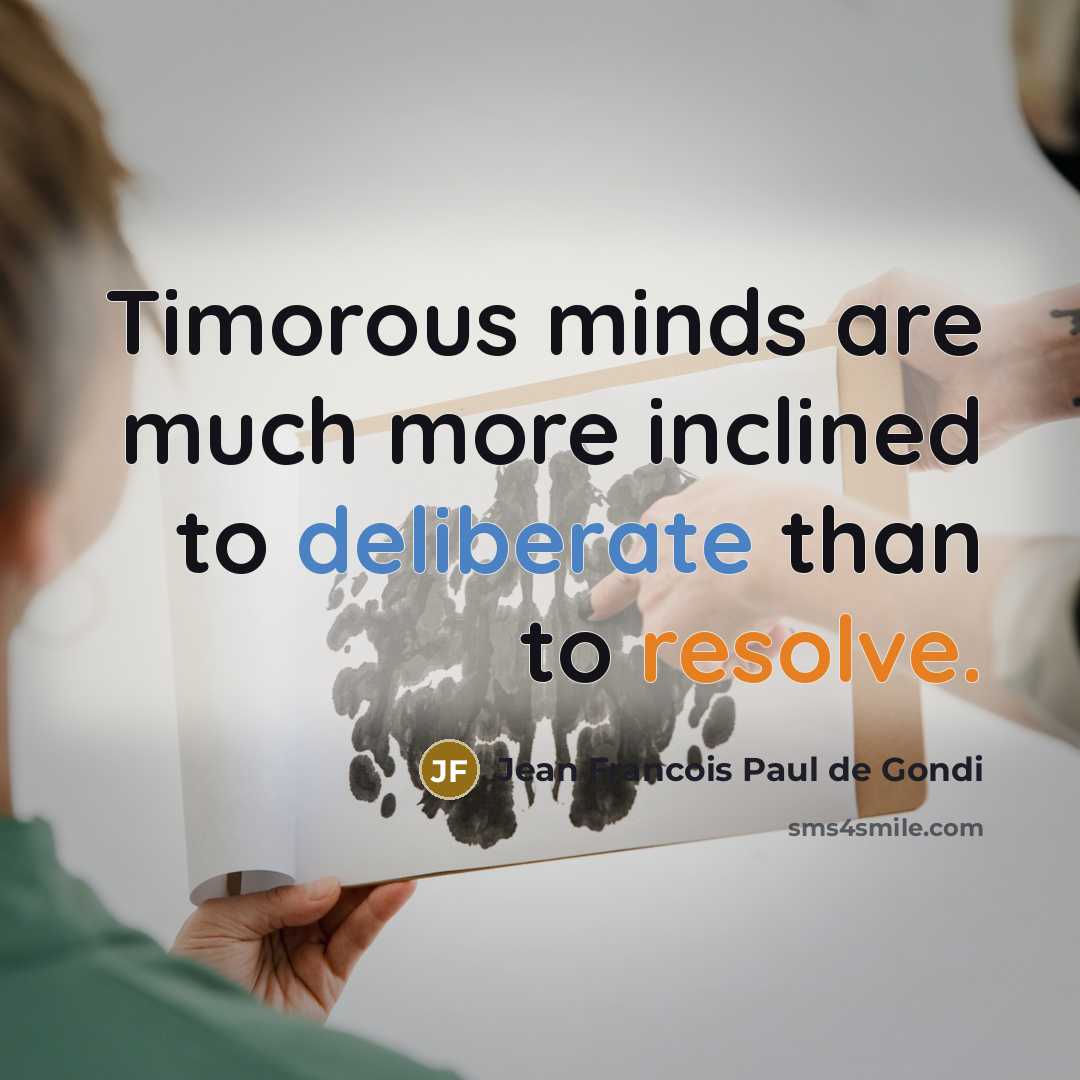 “Timorous minds are much more inclined to deliberate than to…” quote by Jean Francois Paul de Gondi
