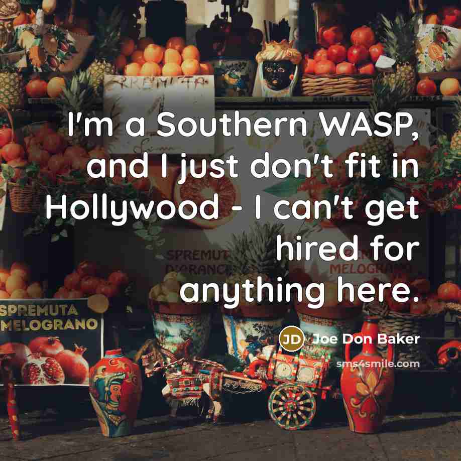 “I'm a Southern WASP, and I just don't fit in…” quote by Joe Don Baker