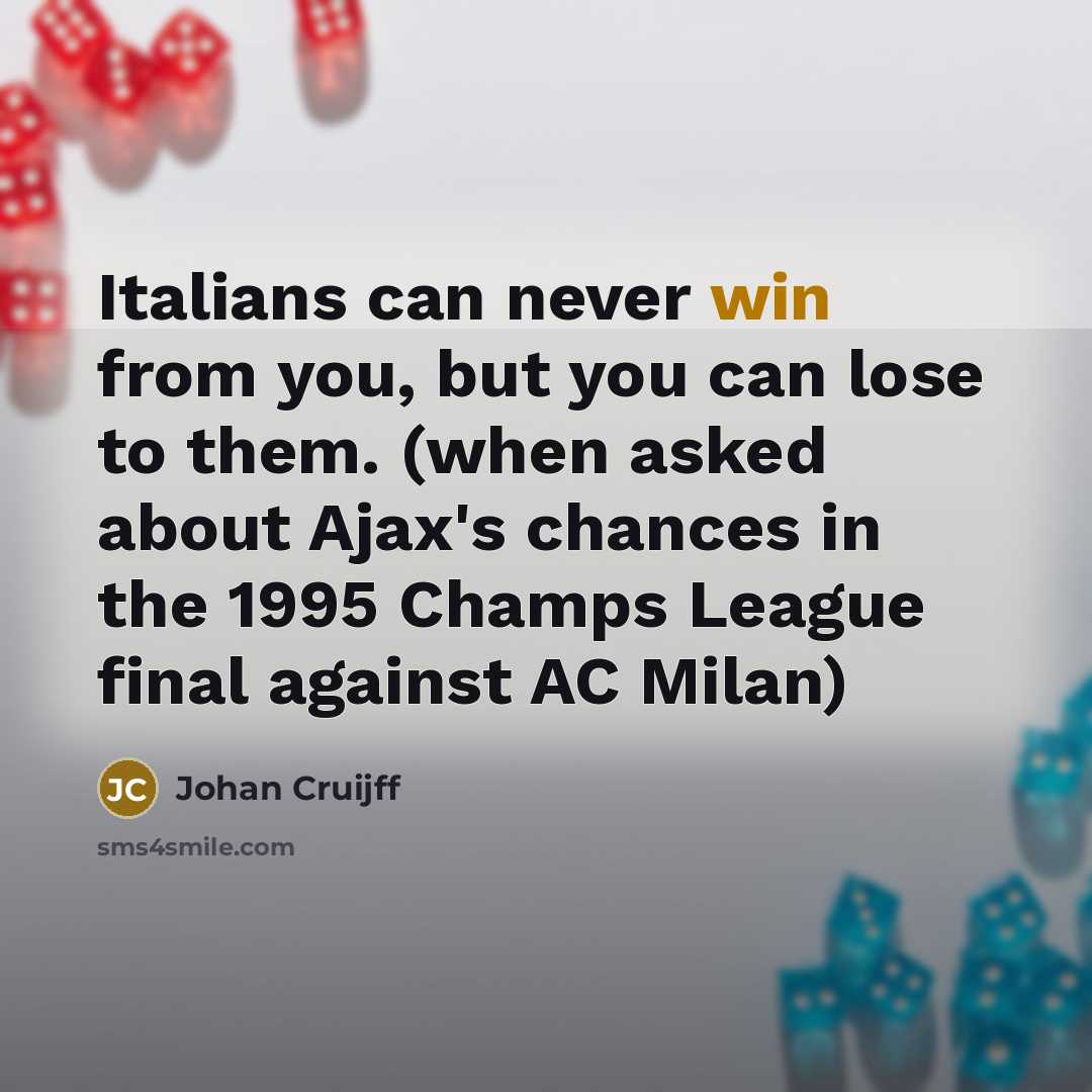 “Italians can never win from you, but you can lose…” quote by Johan Cruijff