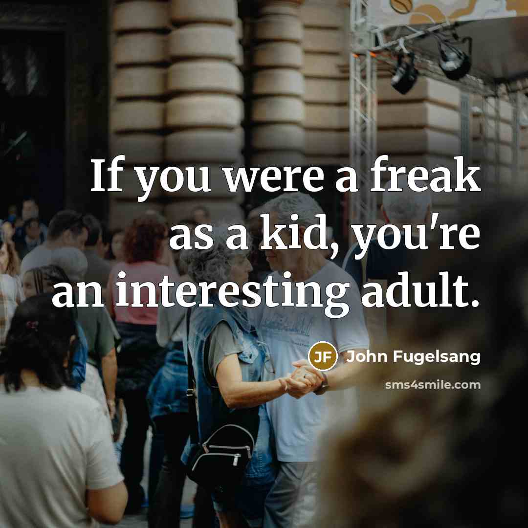 “If you were a freak as a kid, you're an…” quote by John Fugelsang