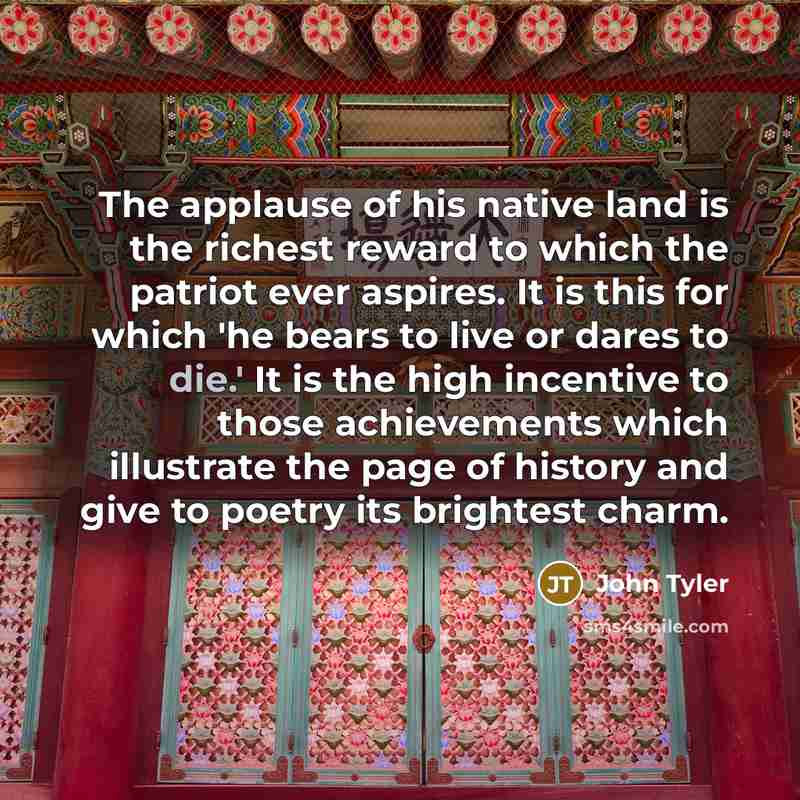 “The applause of his native land is the richest reward…” quote by John Tyler