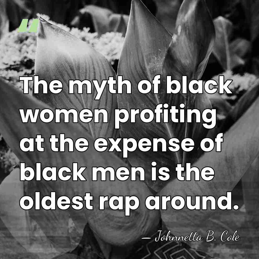 The myth of black women profiting at the expense of black men&hellip; - Johnnetta B. Cole