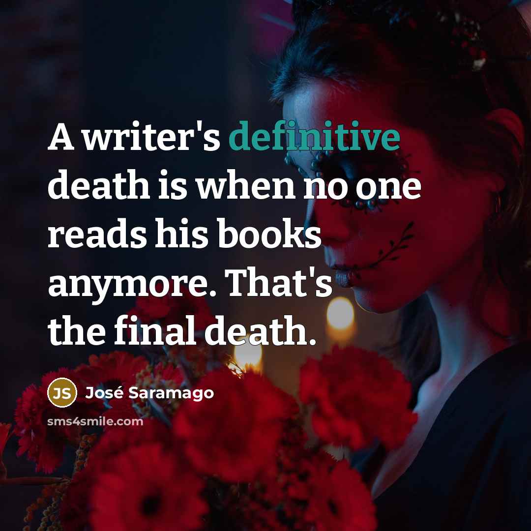 “A writer's definitive death is when no one reads his…” quote by Jose Saramago