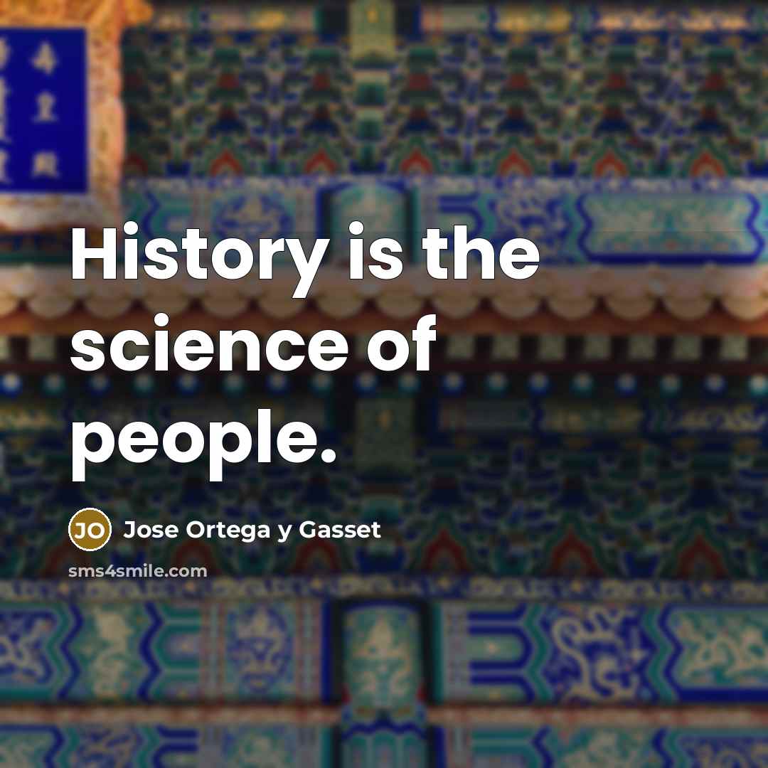 “History is the science of people.…” quote by Jose Ortega y Gasset