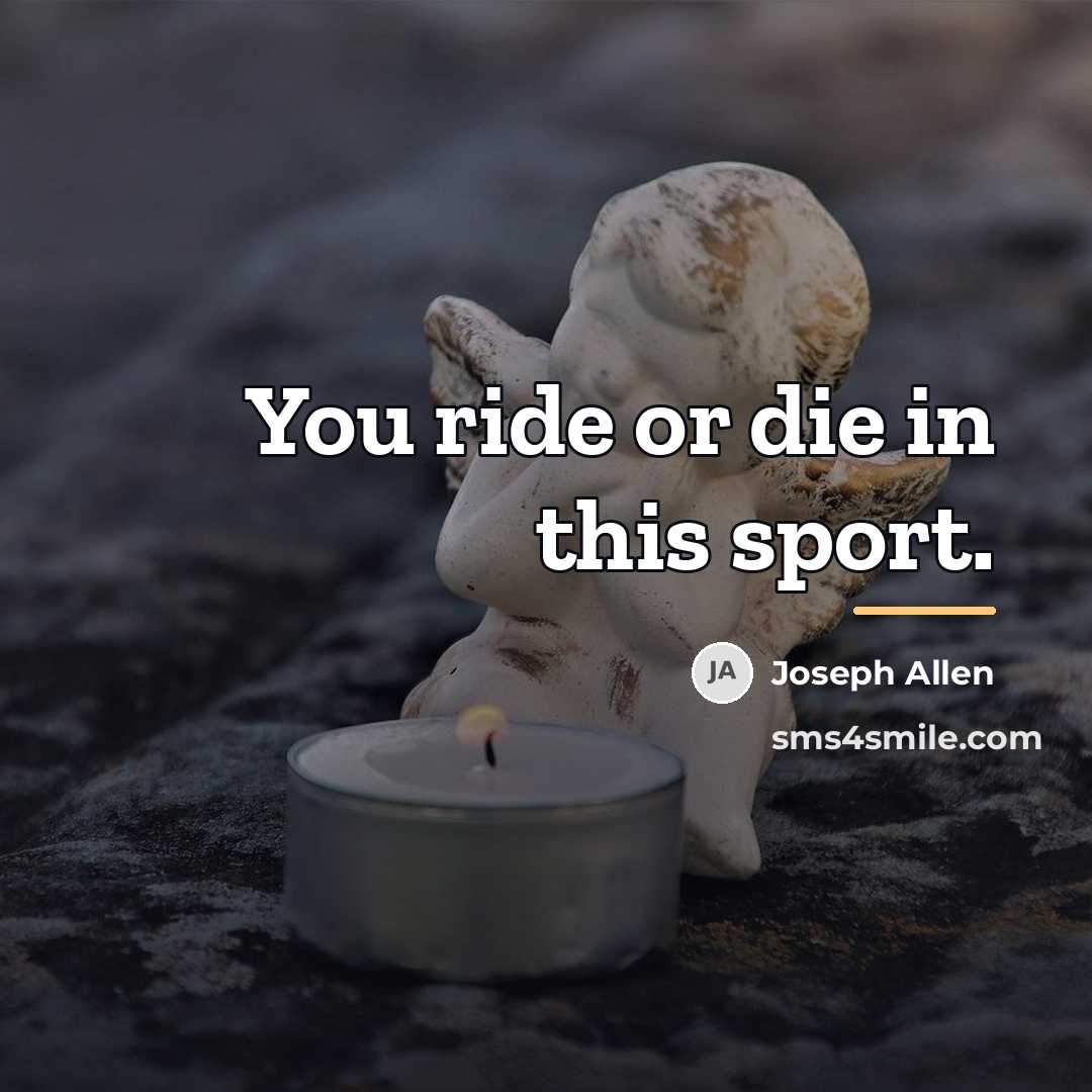 “You ride or die in this sport.…” quote by Anonymous