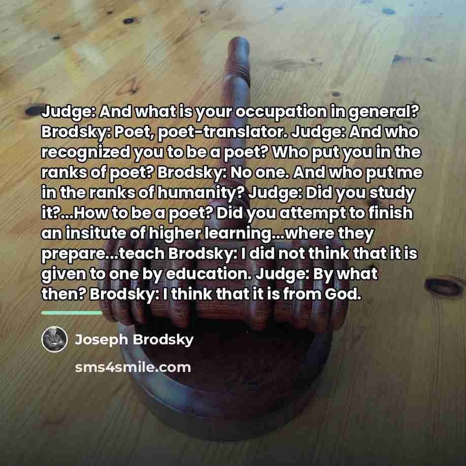 “Judge: And what is your occupation in general? Brodsky: Poet,…” quote by Joseph Brodsky