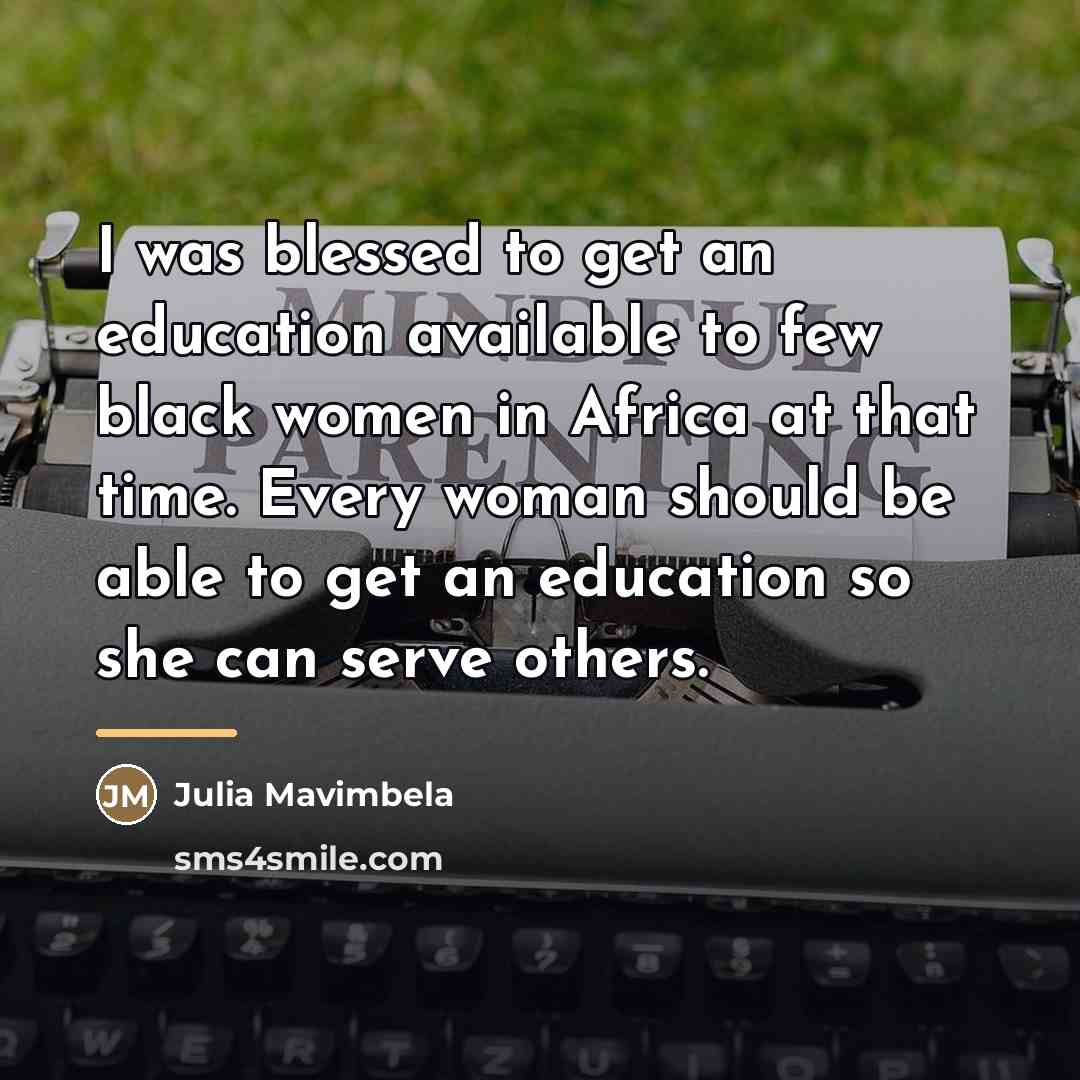“I was blessed to get an education available to few…” quote by Julia Mavimbela