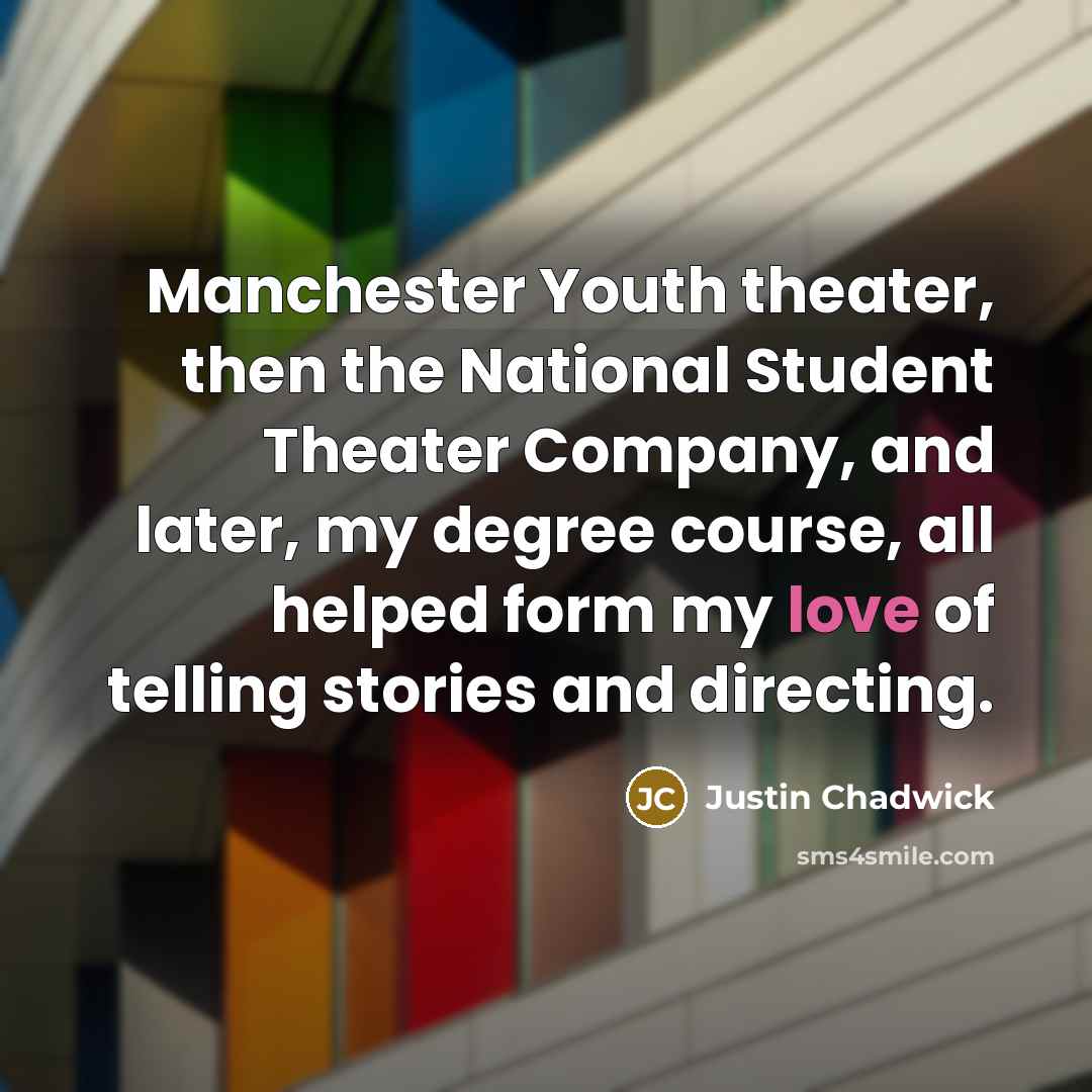 “Manchester Youth theater, then the National Student Theater Company, and…” quote by Justin Chadwick