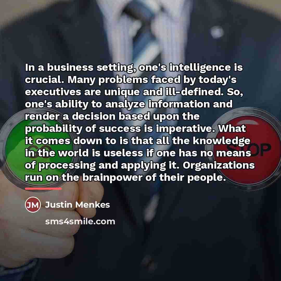 “In a business setting, one's intelligence is crucial. Many problems…” quote by Justin Menkes