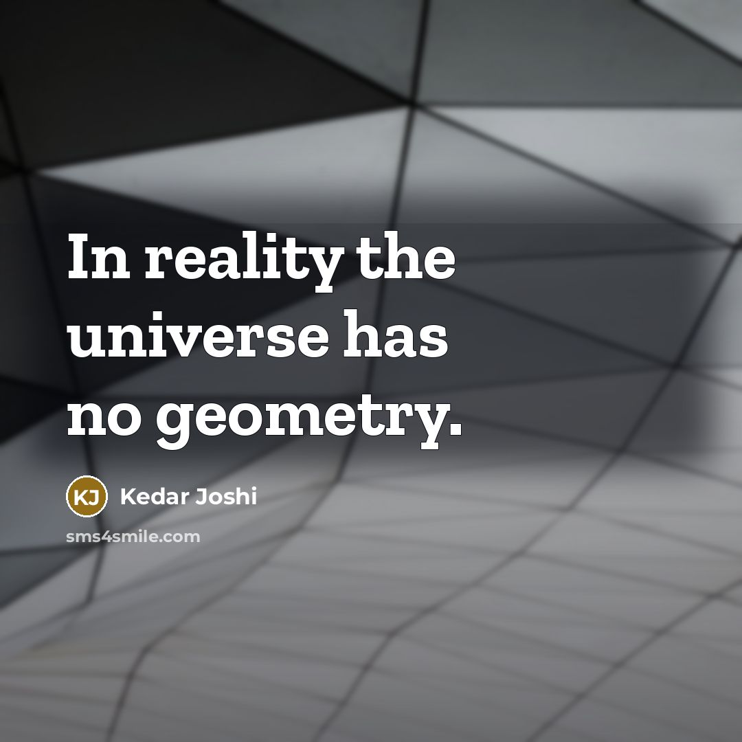 “In reality the universe has no geometry.…” quote by Kedar Joshi
